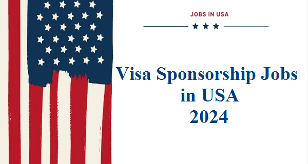 Visa Sponsorship Jobs in USA 2024 | Companies Hiring!
